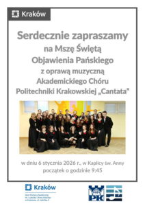Plakat. Białe tło. U góry z lewej strony białe logo Miasta Krakowa na szarym tle. Plakat wypełniają duże szare napisy: "Serdecznie zapraszamy na Mszę Świętą Objawienia Pańskiego z oprawą muzyczną Akademickiego Chóru Politechniki Krakowskiej "Cantata". Poniżej zdjęcie Chóru w czarnych strojach z czerwonymi różami przypiętymi do strojów pań, pozowane, w pomieszczeniu. Poniżej dalsza część napisów: "w dniu 6 stycznia 2026 r., w Kaplicy św. Anny początek o godzinie 9:45".