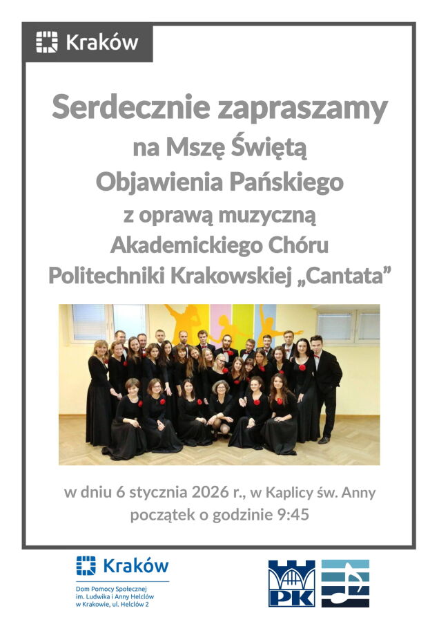 Plakat. Białe tło. U góry z lewej strony białe logo Miasta Krakowa na szarym tle. Plakat wypełniają duże szare napisy: "Serdecznie zapraszamy na Mszę Świętą Objawienia Pańskiego z oprawą muzyczną Akademickiego Chóru Politechniki Krakowskiej "Cantata". Poniżej zdjęcie Chóru w czarnych strojach z czerwonymi różami przypiętymi do strojów pań, pozowane, w pomieszczeniu. Poniżej dalsza część napisów: "w dniu 6 stycznia 2026 r., w Kaplicy św. Anny początek o godzinie 9:45".